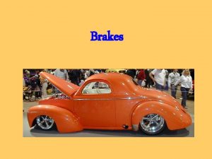 Brakes Brakes 1 List two types of brake