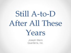 Still AtoD After All These Years Joseph Steim