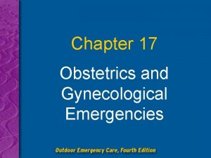 Chapter 17 Obstetrics and Gynecological Emergencies Chapter 17