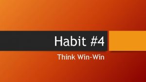 Habit 4 Think WinWin Habit 4 Think WinWin