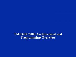 TMS 320 C 6000 Architectural and Programming Overview