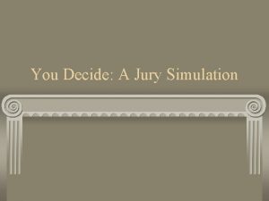 You Decide A Jury Simulation Responsibilities of Jurors