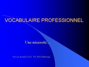 VOCABULAIRE PROFESSIONNEL Une ncessit Revu en dcembre 2012