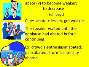 abate v to become weaker to decrease uhbeyt