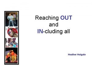 Reaching OUT and INcluding all Heather Holgate 1