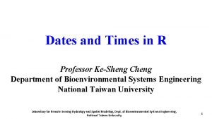 Dates and Times in R Professor KeSheng Cheng