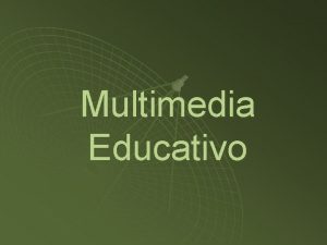 Multimedia Educativo Objetivo u El alumno analizar aspectos