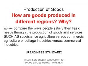 Production of Goods How are goods produced in