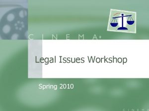 Legal Issues Workshop Spring 2010 Legal Considerations Overview