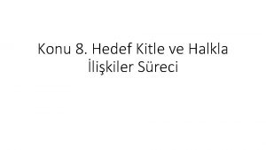 Konu 8 Hedef Kitle ve Halkla likiler Sreci