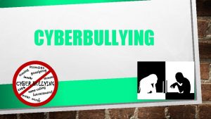 CYBERBULLYING WHAT IS CYBERBULLYING EXAMPLES OF CYBERBULLYING HOW