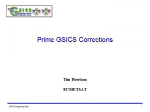 Prime GSICS Corrections Tim Hewison EUMETSAT GRWG Agenda