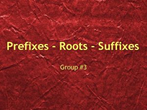 Prefixes Roots Suffixes Group 3 AmbiAmphi Around or