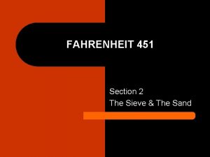 FAHRENHEIT 451 Section 2 The Sieve The Sand