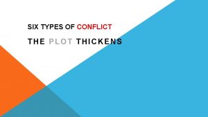 SIX TYPES OF CONFLICT THE PLOT THICKENS WHATS