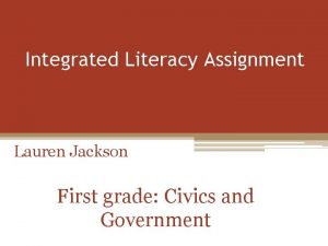 Integrated Literacy Assignment Lauren Jackson First grade Civics