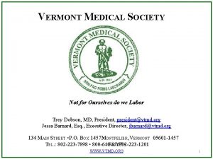 VERMONT MEDICAL SOCIETY Not for Ourselves do we