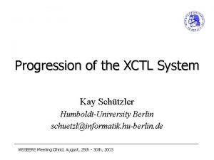 Progression of the XCTL System Kay Schtzler HumboldtUniversity