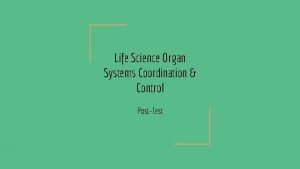 Life Science Organ Systems Coordination Control PostTest 1