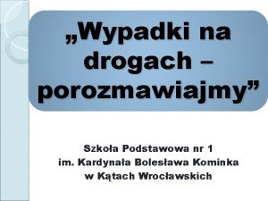 Wypadki na drogach porozmawiajmy Szkoa Podstawowa nr 1