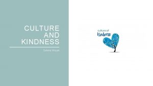 CULTURE AND KINDNESS Selena Woyak Kindness is a