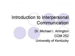 Introduction to Interpersonal Communication Dr Michael I Arrington