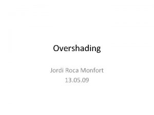 Overshading Jordi Roca Monfort 13 05 09 The