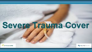 Severe Trauma Cover Severe Trauma Cover provides a