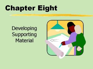 Chapter Eight Developing Supporting Material Chapter Eight Table
