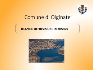 Comune di Olginate BILANCIO DI PREVISIONE 20202022 IL