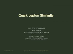 Quark Lepton Similarity ChungAng University Kim Siyeon In