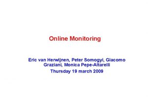 Online Monitoring Eric van Herwijnen Peter Somogyi Giacomo