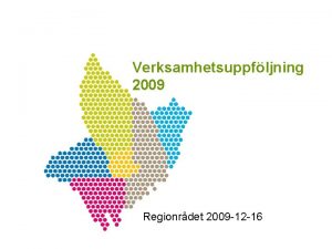 Verksamhetsuppfljning 2009 Regionrdet 2009 12 16 Verksamhetsuppfljning 2009