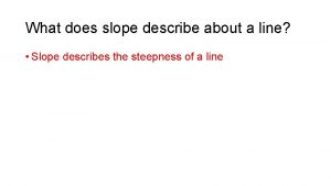 What does slope describe about a line Slope