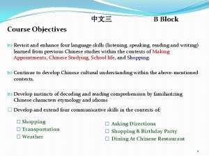 B Block Course Objectives Revisit and enhance four