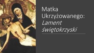 Matka Ukrzyowanego Lament witokrzyski Cele lekcji PLANKT LAMENT