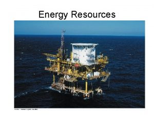 Energy Resources Energy resources coal petroleum and natural