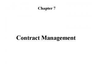 Chapter 7 Contract Management Contract management Objectives Ensure