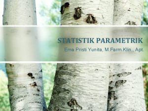 STATISTIK PARAMETRIK Ema Pristi Yunita M Farm Klin