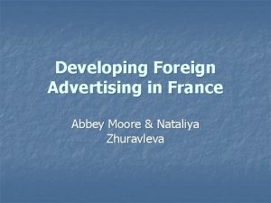 Developing Foreign Advertising in France Abbey Moore Nataliya