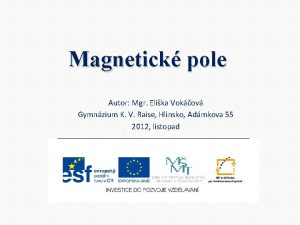 Magnetick pole Autor Mgr Elika Vokov Gymnzium K