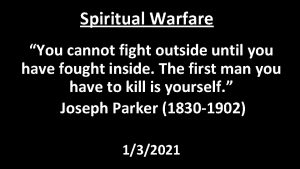 Spiritual Warfare You cannot fight outside until you