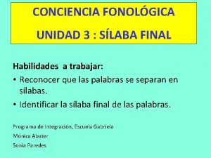 CONCIENCIA FONOLGICA UNIDAD 3 SLABA FINAL Habilidades a