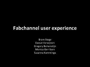 Fabchannel user experience Bram Stege Ewout Verwijnen Gregory