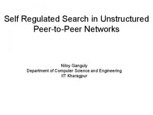 Self Regulated Search in Unstructured PeertoPeer Networks Niloy