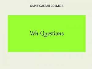 SAINT GASPAR COLLEGE WhQuestions FUNCTION WH questions ask