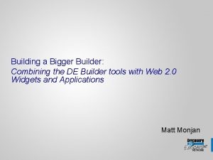 Building a Bigger Builder Combining the DE Builder