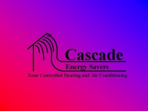 Cascade Energy Savers Zone Controlled Heating and Air