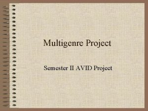 Multigenre Project Semester II AVID Project What is