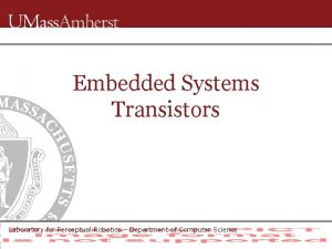 Embedded Systems Transistors Laboratory for Perceptual Robotics Department